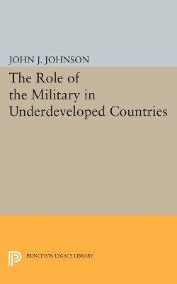 Role of the Military in Underdeveloped Countries book