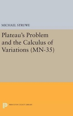 Plateau's Problem and the Calculus of Variations. (MN-35) by Michael Struwe