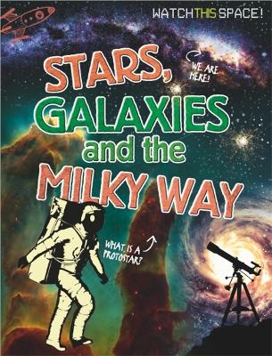 Watch This Space: Stars, Galaxies and the Milky Way by Clive Gifford