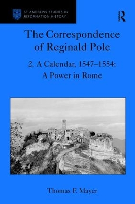 The Correspondence of Reginald Pole: Volume 2 A Calendar, 1547-1554: A Power in Rome book