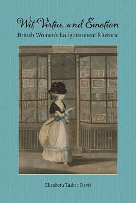 Wit, Virtue, and Emotion: British Women's Enlightenment Rhetoric book
