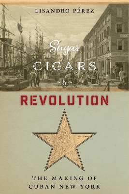 Sugar, Cigars, and Revolution by Lisandro Pérez