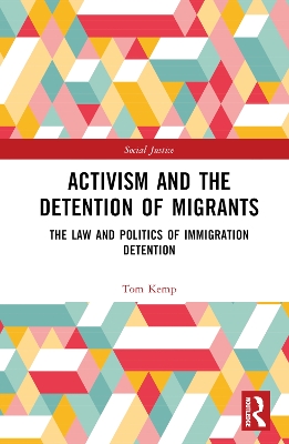 Activism and the Detention of Migrants: The Law and Politics of Immigration Detention book