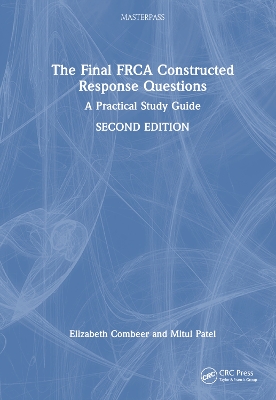 The Final FRCA Constructed Response Questions: A Practical Study Guide by Elizabeth Combeer