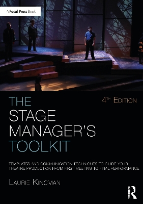 The Stage Manager's Toolkit: Templates and Communication Techniques to Guide Your Theatre Production from First Meeting to Final Performance by Laurie Kincman