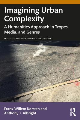 Imagining Urban Complexity: A Humanities Approach in Tropes, Media, and Genres by Frans-Willem Korsten