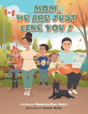 Mom, We Are Just Like You! by Mandeep Kaur Bassi