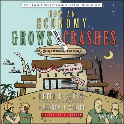 How an Economy Grows and Why It Crashes by Peter D Schiff
