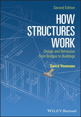 How Structures Work - Design and Behaviour From Bridges to Buildings 2E by David Yeomans
