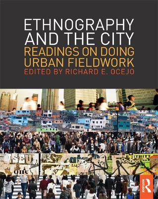 Ethnography and the City: Readings on Doing Urban Fieldwork by Richard E. Ocejo