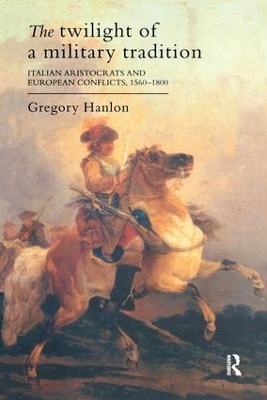 Twilight of a Military Tradition by Gregory Hanlon