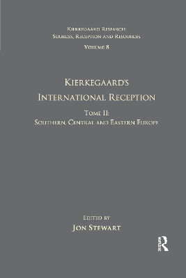 Volume 8, Tome II: Kierkegaard's International Reception - Southern, Central and Eastern Europe by Jon Stewart