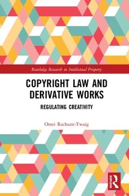 Copyright Law and Derivative Works: Regulating Creativity book