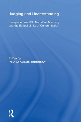 Judging and Understanding: Essays on Free Will, Narrative, Meaning and the Ethical Limits of Condemnation book
