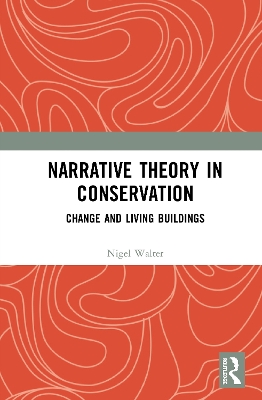 Narrative Theory in Conservation: Change and Living Buildings by Nigel Walter