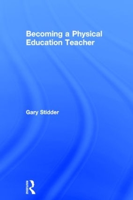 Becoming a Physical Education Teacher by Gary Stidder