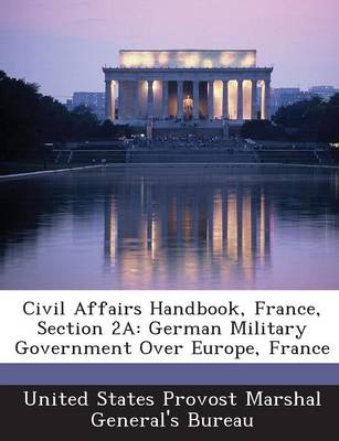 Civil Affairs Handbook, France, Section 2a: German Military Government Over Europe, France book