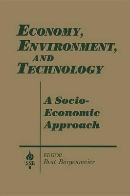 Economy, Environment and Technology: A Socioeconomic Approach: A Socioeconomic Approach by Beat Burgenmeier