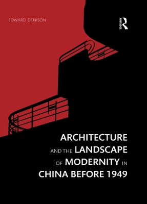 Architecture and the Landscape of Modernity in China before 1949 by Edward Denison