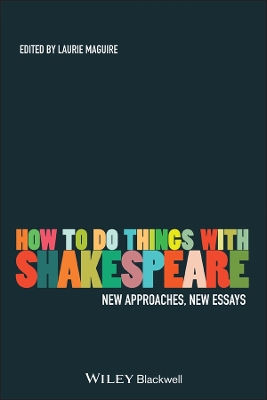 How To Do Things With Shakespeare by Laurie Maguire