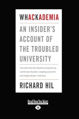 Whackademia: An Insider's Account of the Trouble University by Richard Hil