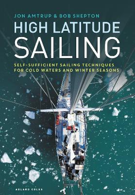 High Latitude Sailing: Self-sufficient sailing techniques for cold waters and winter seasons book