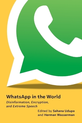 WhatsApp in the World: Disinformation, Encryption, and Extreme Speech book