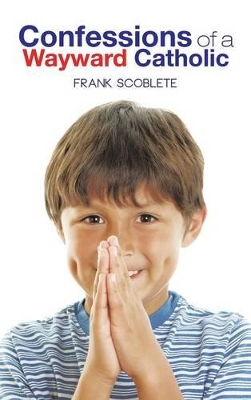 Confessions of a Wayward Catholic by Frank Scoblete