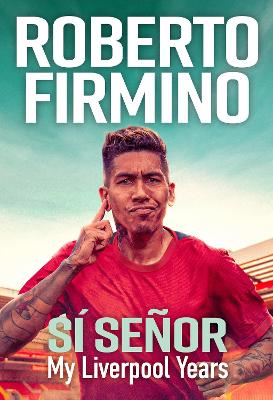 SÍ SEÑOR: My Liverpool Years - THE LONG-AWAITED MEMOIR FROM A LIVERPOOL LEGEND book