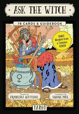 Ask the Witch Tarot: Tarot Wisdom from a Timeless Coven 78 Cards & Guidebook by Francesca Matteoni