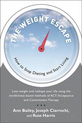 The The Weight Escape: How to Stop Dieting and Start Living by Ann Bailey