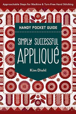 Simply Successful Appliqué Handy Pocket Guide: Approachable Steps for Machine & Turn-Free Hand Stitching book