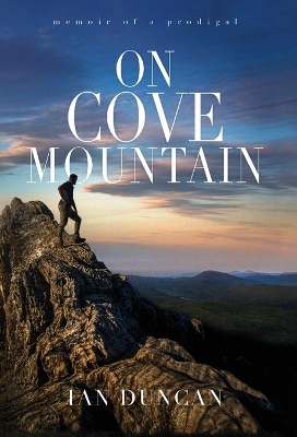 On Cove Mountain: Memoir Of A Prodigal by Ian Duncan