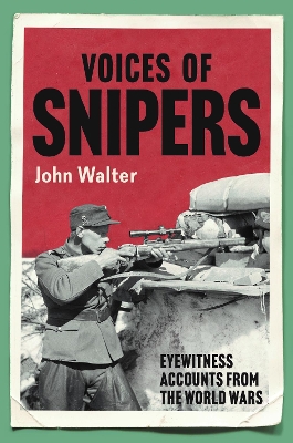 Voices of Snipers: Eyewitness Accounts from the World Wars book