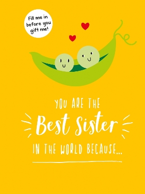 You Are the Best Sister in the World Because...: The Perfect Gift For Your Favourite Sibling book