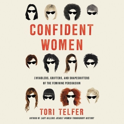 Confident Women: Swindlers, Grifters, and Shapeshifters of the Feminine Persuasion book