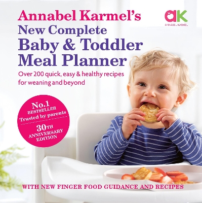 Annabel Karmel's New Complete Baby and Toddler Meal Planner: Over 200 quick, easy & healthy recipes for weaning and beyond book