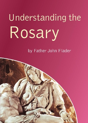 Understanding the Rosary by Fr John Flader