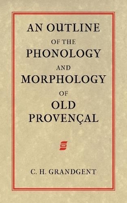 An Outline of the Phonology and Morphology of Old Provencal book