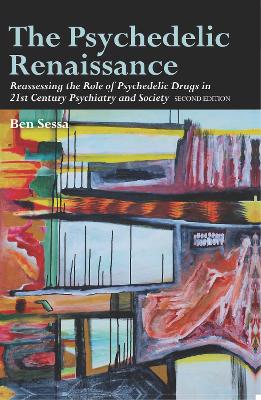 The Psychedelic Renaissance: Reassessing the Role of Psychedelic Drugs in 21st Century Psychiatry and Society: Second Edition book
