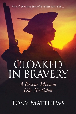 Cloaked in Bravery: A Rescue Mission Like No Other book