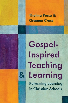 Gospel-Inspired Teaching and Learning: Reframing Learning in Christian Schools book