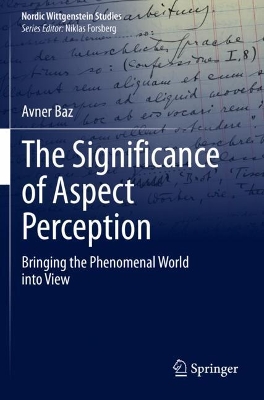 The Significance of Aspect Perception: Bringing the Phenomenal World into View by Avner Baz
