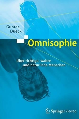 Omnisophie: Über richtige, wahre und natürliche Menschen by Gunter Dueck