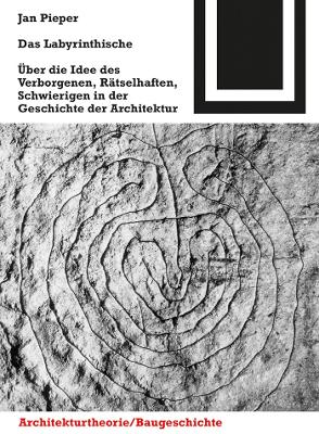 Das Labyrinthische: Über Die Idee Des Verborgenen, Rätselhaften, Schwierigen in Der Geschichte Der Architektur book