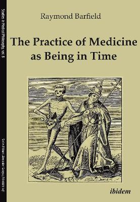 The Practice of Medicine as Being in Time book