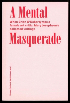 A Mental Masquerade: When Brian O'Dohert was a female Art critic: Mary Josephson's collected writings When Brian O'Dohert was a female Art critic: Mary Josephson's collected writings book