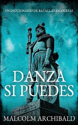 Danza Si Puedes - Un Diccionario De Batallas Escocesas by Malcolm Archibald