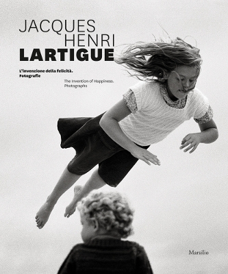 Jacques Henri Lartigue: The Invention of Happiness: Photographs book