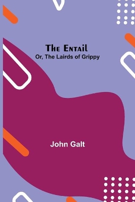 The Entail; or, The Lairds of Grippy by John Galt